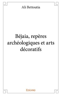 Béjaia, repères archéologiques et arts décoratifs