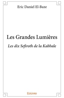 Les Grandes Lumières : Les dix Sefiroth de la Kabbale