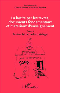 La laïcité par les textes, documents fondamentaux et matériaux d'enseignement Tome 3 - école et laïcité, un lien privilégié