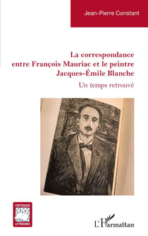 La correspondance entre François Mauriac et le peintre Jacques-Émile Blanche : Un temps retrouvé