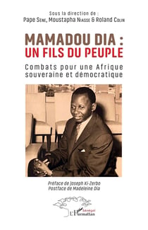 Mamadou Dia : un fils du peuple : Combats pour une Afrique souveraine et démocratique