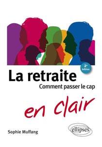 La retraite en clair - comment passer le cap (2e édition)