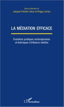 La médiation efficace - eéolutions juridiques contemporaines et techniques d'influence inédites