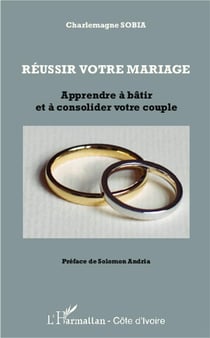 Réussir votre mariage - apprendre à bâtir et à consolider votre couple