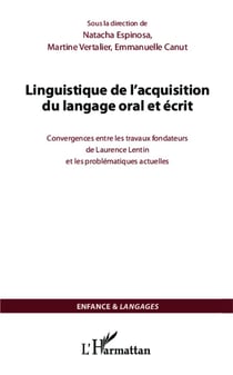 Linguistique de l'acquisition du langage oral et écrit - convergences entre les travaux fondateurs de Laurence Lentin et les problématiques actuelles