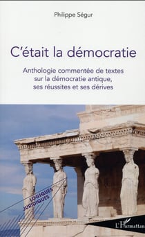 C'était la démocratie : Anthologie commentée de textes sur la démocratie antique, ses réussites et ses dérives
