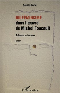 Du féminisme dans l'oeuvre de Michel Foucault - à demain le bon sexe