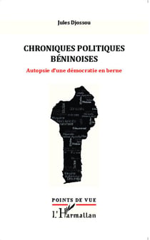 Chroniques politiques béninoises - autopsie d'une démocratie en berne