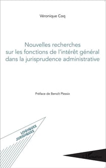 Nouvelles recherches sur les fonctions de l'intérêt genéral dans la jurisprudence administrative