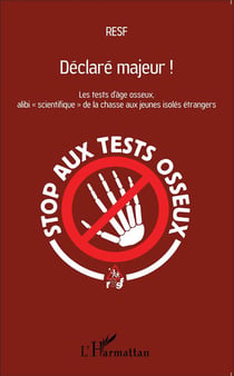 Déclaré majeur ! les test de d'âge osseux, alibi scientifique de la chasse aux jeunes isolés étrangers
