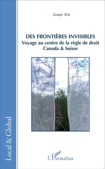 Des frontières invisibles - voyage au centre de la règle de droit, Canada et Suisse