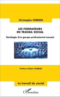 Les formateurs en travail social : Sociologie d'un groupe professionnel menacé