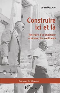 Construire ici et la - itinéraire d'un ingenieur à travers cinq continents