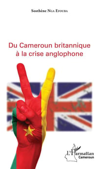 Du Cameroun britanique à la crise anglophone