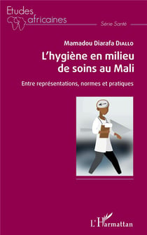 L'hygiène en milieu de soins au Mali - entre représentations, normes et pratiques