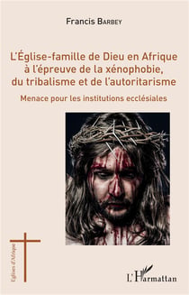 L'église-famille de Dieu en Afrique à l'épreuve de la xénophobie, du tribalisme et de l'autoritarisme - menace pour les institutions ecclésiales