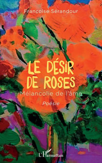 Le désir de roses : mélancolie de l'âme