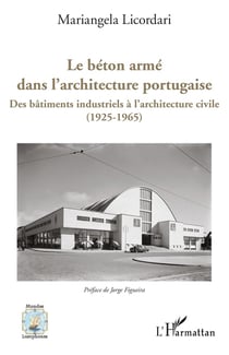 Le beton armé dans l'architecture portugaise : des bâtiments industriels à l'architecture civile (1925-1965)