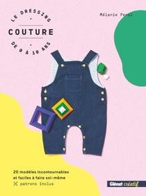 Le dressing couture de 0 à 10 ans - 20 modèles incontournables et faciles à faire soi-même