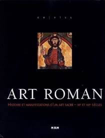 Art roman - histoire et manifestations d'un art sacré