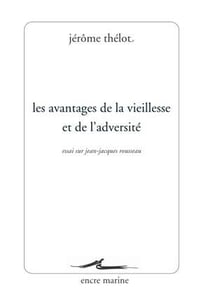 Les avantages de la vieillesse et de l'adversité - essai sur Jean-Jacques Rousseau