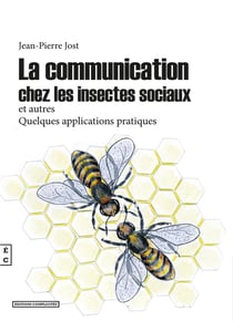 LA COMMUNICATION CHEZ LES INSECTES SOCIAUX ET AUTRES : QUELQUES APPLICATIONS PRATIQUES