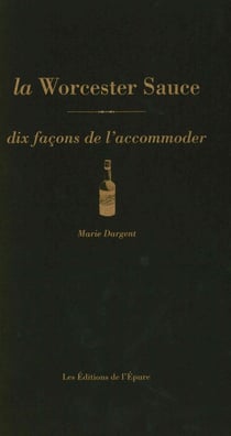 Dix façons de le préparer : la sauce worcestershire, dix facons de l'accommoder