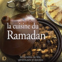 La cuisine du Ramadan - 60 recettes de fête, généreuses et épicées