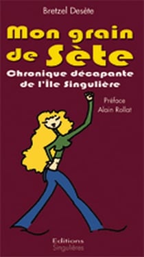Mon grain de sète - chronique décapente de l'île singulière