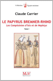 Le papyrus Bremner-Rhind Tome 1 - les complaintes d'Isis et de Nephtys