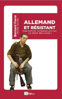 Allemand et résistant - Hugo Schmidt, combattant anti-nazi