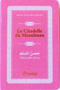 Citadelle du musulman - hisnul muslim - rappels et invocations du livre et de la sunna