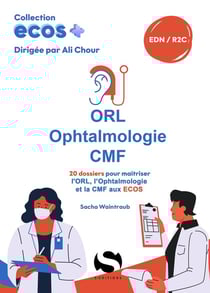 ECOS+ : ORL - ophtalmologie - CMF : 20 dossiers pour maîtriser l'ORL, l'ophtalmologie et la CMF aux ECOS