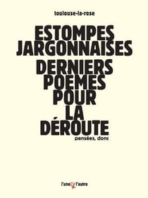 Estompes jargonnaises - derniers poèmes pour la déroute