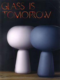 Glass is tomorrow - reinventing glass art and design in europe