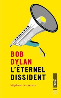 Bob dylan - l'éternel dissident