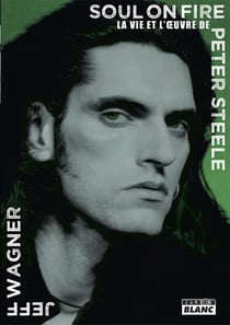 Soul on fire la vie et l'oeuvre de Peter Steele