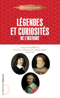 Légendes et curiosités de l'histoire - Catherine de Médicis, Richelieu, l'homme au masque de fer, Descartes