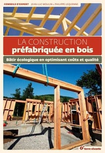 La Construction Prefabriquee En Bois : Batir Ecologique En Optimisant Cout Et Qualite