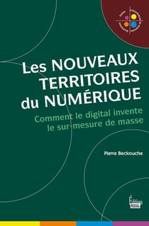 Les nouveaux territoires du numérique - l'univers digital du sur-mesure de masse