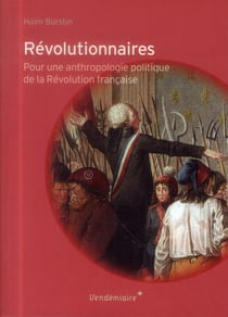 Révolutionnaires - pour une anthropologie politique de la révolution française