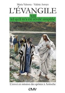L'Evangile tel qu'il m'a été révélé, simplifié Tome 12 - envoi des apôtres en mission à Antioche