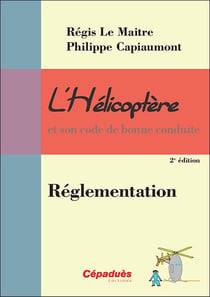 L'hélicoptère et son code de bonne conduite - réglementation (2e édition)