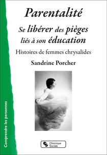 Parentalité : se libérer des pièges liés à son éducation - histoires de femmes chrysalides