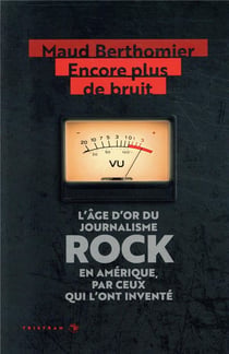 Encore plus de bruit - l'âge d'or du journalisme rock en amérique, par ceux qui l'ont inventé