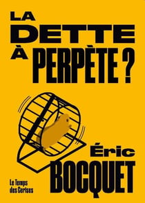 La dette à perpete ! les noeuds d'une bataille idéologique