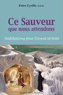 Ce Sauveur que nous attendons : Méditations pour l'Avent et Noël