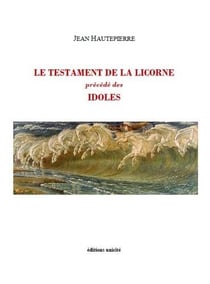 Le testament de la licorne précédé des idoles