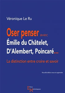 Oser penser avec Emilie du Châtelet, D'Alembert, Poincaré - la distinction entre croire et savoir