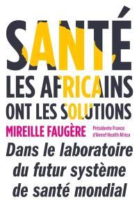Santé : les Africains ont les solutions - dans le laboratoire du futur système de santé mondial